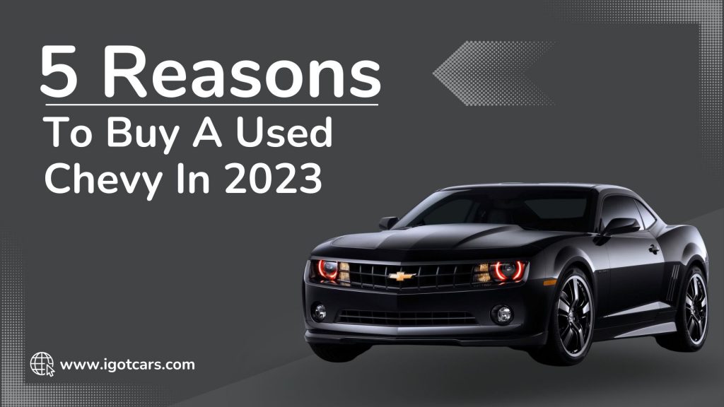 Used Chevy 5 Topmost Reasons To Own This In 2023